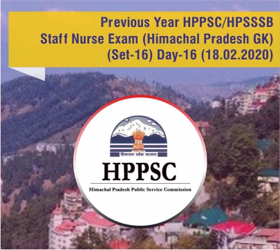 Previous Year HPPSC/HPSSC/HPSSSB Staff Nurse Exam (HP GK Questions) (Set-16) Day-16 (18.02.2020)