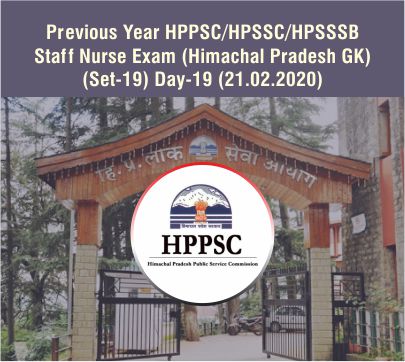 Previous Year HPPSC/HPSSC/HPSSSB Staff Nurse Exam (HP GK Questions) (Set-19) Day-19 (21.02.2020)