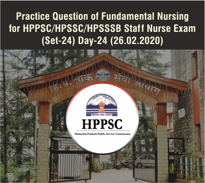 Practice Question of Fundamental Nursing for HPSSC/HPPSC/HPSSSB Staff Nurse Exam (Set-24) Day-24 (26.02.2020)