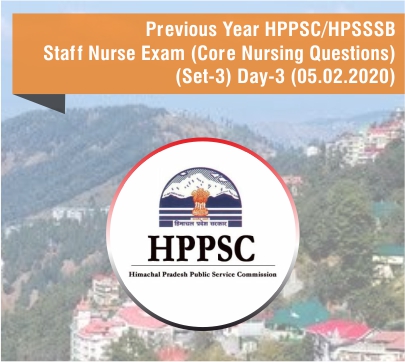 Previous Year HPPSC/HPSSSB Staff Nurse Exam (Core Nursing Questions) (Set-3) Day-3 (05.02.2020)
