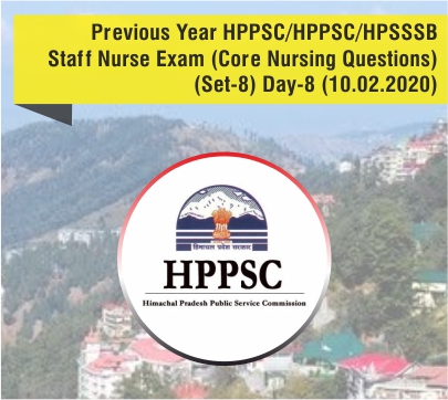 Previous Year HPSSC/HPPSC/HPSSSB Staff Nurse Exam (Core Nursing Questions) (Set-8) Day-8 (10.02.2020)