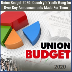 Union Budget-2020: Country’s Youth Gung-ho over key Announcements Made for Them