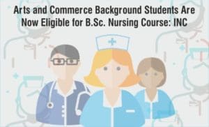 Arts and Commerce bachground students are now eligible for B.Sc. Nursing course