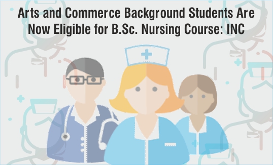 Arts and Commerce Background Students are Now Eligible for B.Sc. Nursing Course
