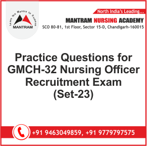 Practice Questions for GMCH-32 Nursing Officer Recruitment Exam (Set-23)